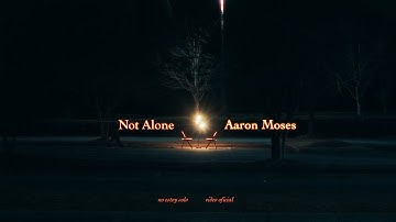aaron moses | NOT ALONE ((Video Oficial)) | OFFICIAL MUSIC VIDEO