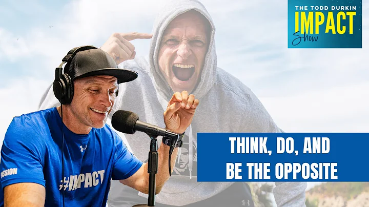 Think, Do, and BE the Opposite | Ep. 139