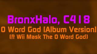 BronxHalo, C418 - O Word God (ft Wii Mask The O Word God) [Album Version]