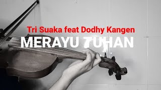 Merayu Tuhan - Tri Suaka Feat Dodhy Kangen Cover Violin || Dian Oktavian