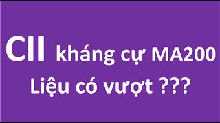 CII cận kháng cự  MA200. Liệu có vượt???