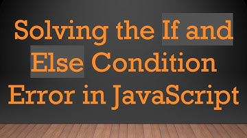 Solving the If and Else Condition Error in JavaScript