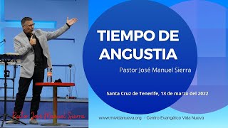 Tiempo de angustia  Pastor José Manuel Sierra