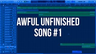 awful unfinished song #1