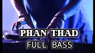 DJ FULL BASS || PHAN THAD [ GHOPAL USMAN ] NEW 2024