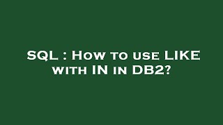SQL : How to use LIKE with IN in DB2?