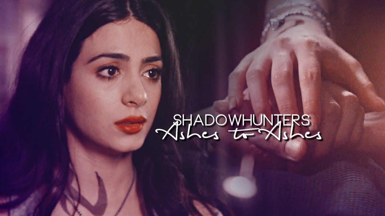 Shadowhunters ➰ Ashes to Ashes