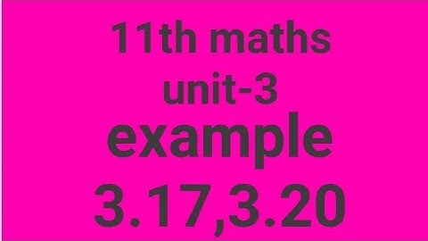 11th maths unit-3 example 3.17,3.20