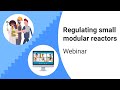 Webinar: Regulating small modular reactors