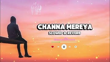 Channa Mereya [Slowed & Reverb] Heart Touching Love Song | Arijit Singh | Full  Music🎵💕✨