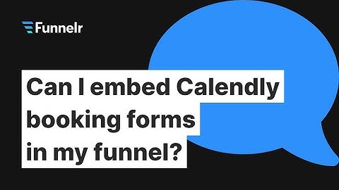 Can I embed Calendly booking forms in my funnel