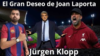 🚨Jürgen Klopp el gran deseo de Joan Laporta! 🔵🔴