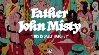 Vignette de la vidéo "Father John Misty - This Is Sally Hatchet"