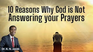 10 Reasons Why God is Not Answering your Prayers - Dr. K. N. Jacob