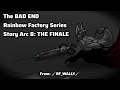 The Bad Ending Series | Story Arc 8: THE FINALE | Rainbow Factory AU