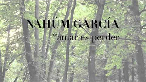 Nahm Garca - Amar es Perder
