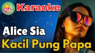 Alice Sia  Kacil Pung Papa  Karaoke Dengan Lirik
