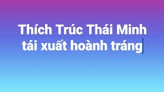 Thầy Thích Trúc Thái Minh Tái Xuất Hoành Tráng