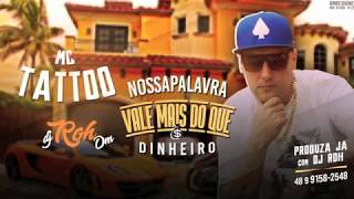 MC TATTOO - Nossa palavra vale mais do que o dinheiro ( Dj Roh DM ) 2017