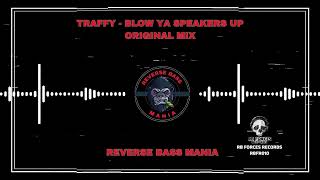 Traffy - Blow Ya Speakers Up (Original Mix)