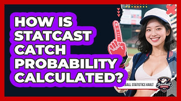 How Is Statcast Catch Probability Calculated? - Baseball Statistics Vault