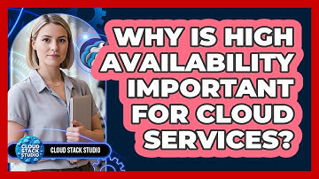 Why Is High Availability Important For Cloud Services?