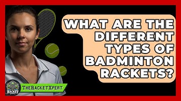 What Are The Different Types Of Badminton Rackets? - The Racket Xpert