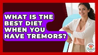 What Is The Best Diet When You Have Tremors? - Everyday Parkinsons Help