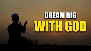 Dream Big With God : Nothing is Impossible