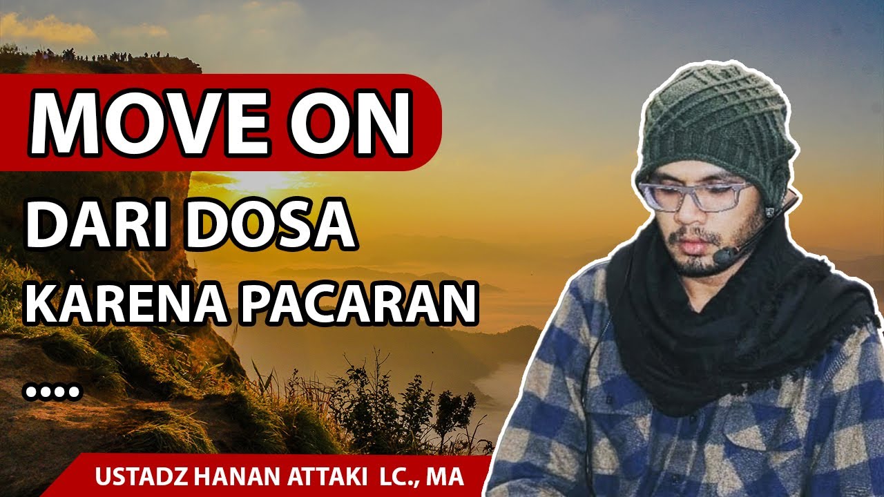 Ternyata Begini Caranya Move On Dari Dosa Pacaran -Ustadz Hanan Attaki ...