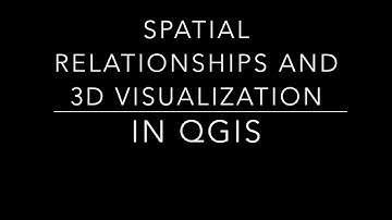 QGis: Spatial Relationship and 3D visualization