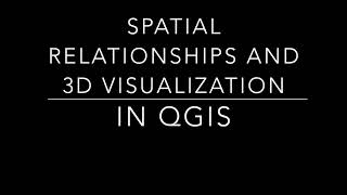 QGis: Spatial Relationship and 3D visualization