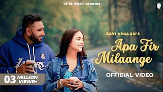 Apa Fer Milaange - Savi Khalon (Official Video) Haye Ni Apa Fer Milange Kade Na Kde Fer Milange Song