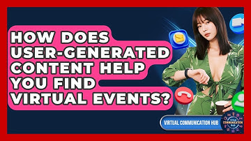 How Does User-generated Content Help You Find Virtual Events? - Virtual Communication Hub