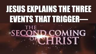 JESUS EXPLAINS THE THREE EVENTSTHAT TRIGGER HIS SECOND COMING. DO YOU KNOW THEM?