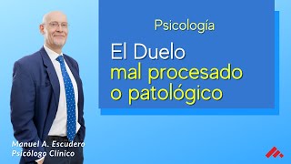 Un duelo mal procesado o patológico: los sintomas  psicología | Manuel A. Escudero