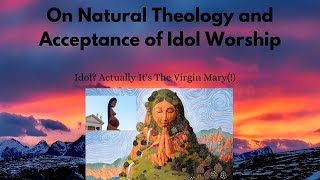 Critique of Natural Theology, Roman Catholic Defends Pachamama Idol Worship! & New Weekly Show