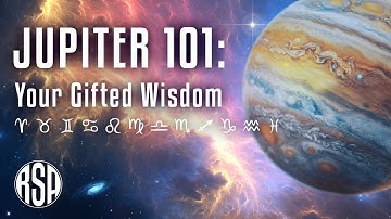 Jupiter 101: Your Gifted Wisdom  I  Through All 12 Houses