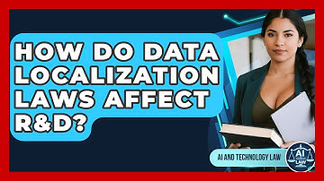 How Do Data Localization Laws Affect R&D? - AI and Technology Law