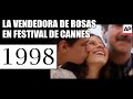 1998 LA VENDEDORA DE ROSAS EN EL FESTIVAL DE CANNES