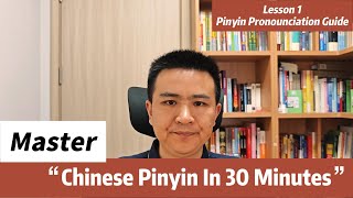 Master Chinese Pinyin in 30 Minutes – Lesson 1：Pinyin Pronounciation Guide (Overview)