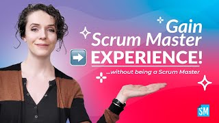 Gain Scrum Master EXPERIENCE! Without being a Scrum Master | ScrumMastered