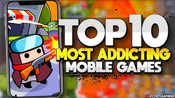 Top 10 Most ADDICTING Mobile Games OF ALL TIME