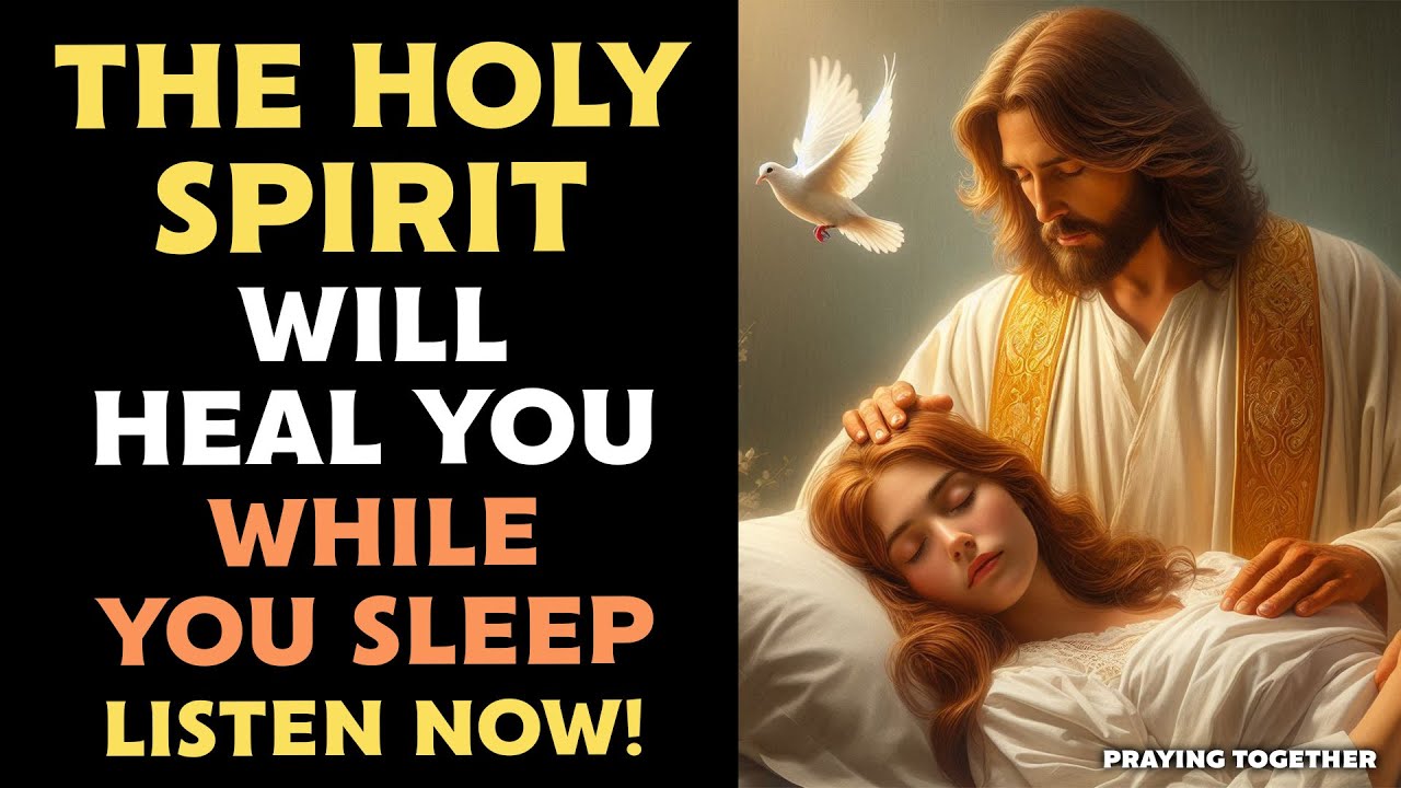 🙏 THE HOLY SPIRIT WILL HEAL YOU WHILE YOU SLEEP | LISTEN TO THIS ...