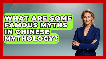 What Are Some Famous Myths in Chinese Mythology? | Exploring Ancient Myths