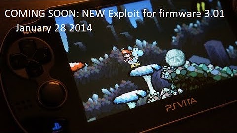 PS VITA exploit for firmware 3.01 Coming Soon **January 2014**
