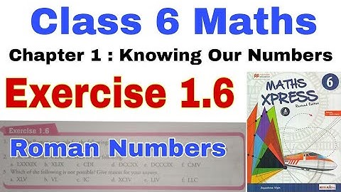 Class 6 Maths Xpress Exercise 1.6 | Maths Xpress | Knowing Our Numbers | Roman Numerals | Chapter 1