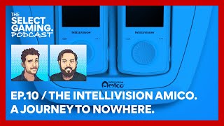 The Intellivision Amico. A Journey to Nowhere. #theselectgamingpodcast