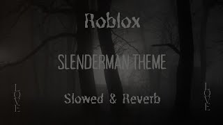✦ Slenderman Roblox Theme ✦ Slowed & Reverb ✦ Loop ✦
