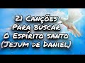 PREPARAÇÃO JEJUM DE DANIEL 2021 (21 CANÇÕES ESPECIAIS)